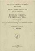 The Encyclopaedia of Islam. New Edition. Index of Subjects to Volumes I-VIII & to The Supplement, Fascicules 1-6.