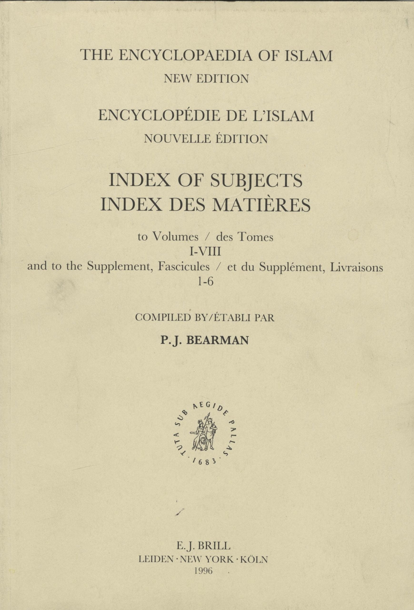 The Encyclopaedia of Islam. New Edition. Index of Subjects to Volumes I-VIII & to The Supplement, Fascicules 1-6.