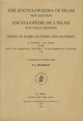 The Encyclopaedia of Islam. New Edition. Index of Subjects to Volumes I-VII & to the Supplement, Fascicules 1-6.