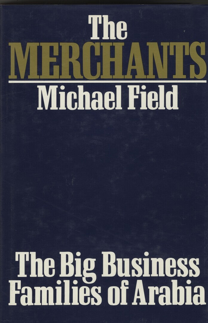 The Merchants. The Big Business Families of Arabia.