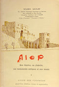 Alep, son Histoire, sa Citadelle, son Musée et Monuments. Guide des Visiteurs