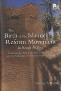 The Birth of The Islamic Reform Movement in Saudi Arabia. Muhammad Ibn ‘Abd al-Wahhab (1703/4-1792) and The Beginnings of Unitarian Empire in Arabia.