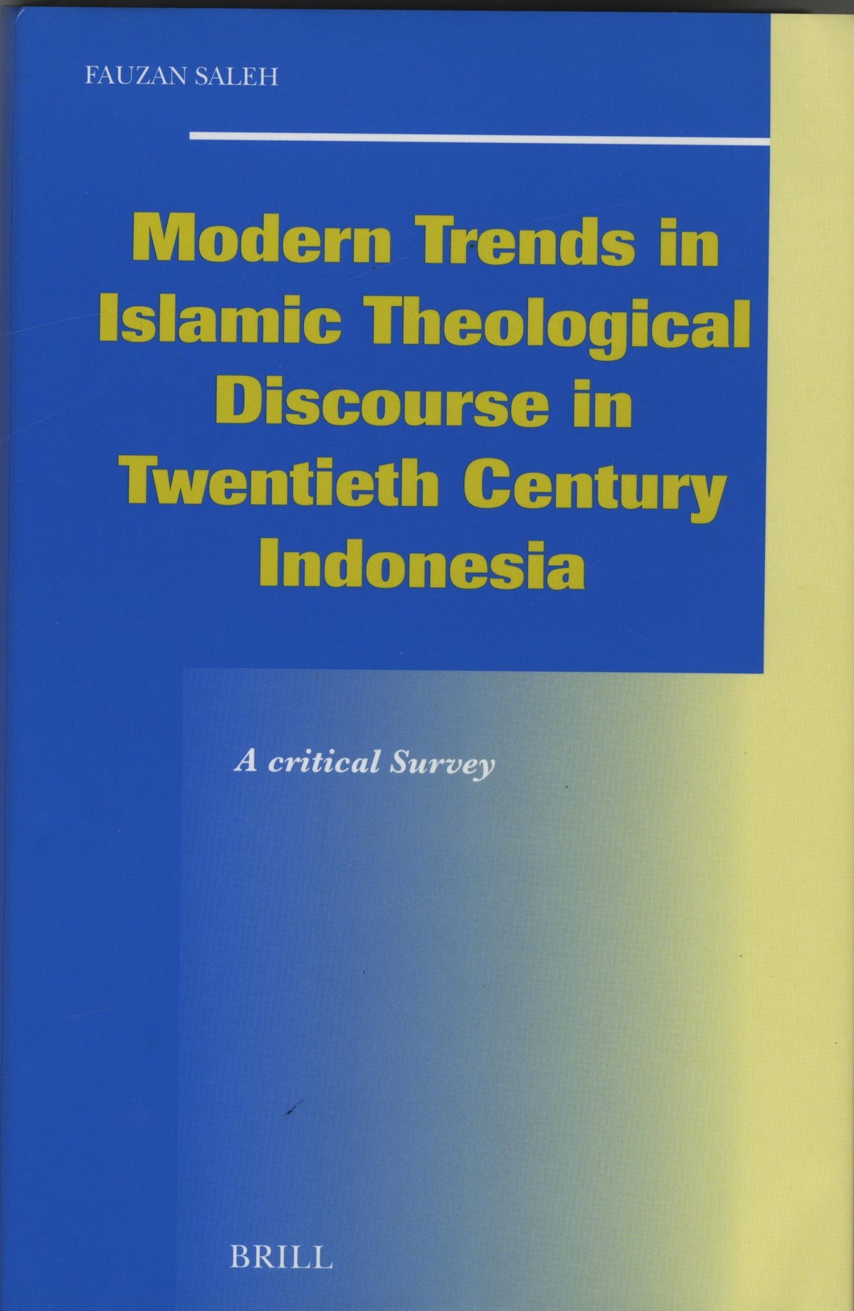Modern Trends in Islamic Theological Discourse in Twentieth Century Indonesia.