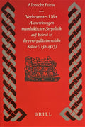Verbranntes Ufer: Auswirkungen mamlukischer Seepolitik auf Beirut & die syro-palastinensische Kuste (1250-1517).
