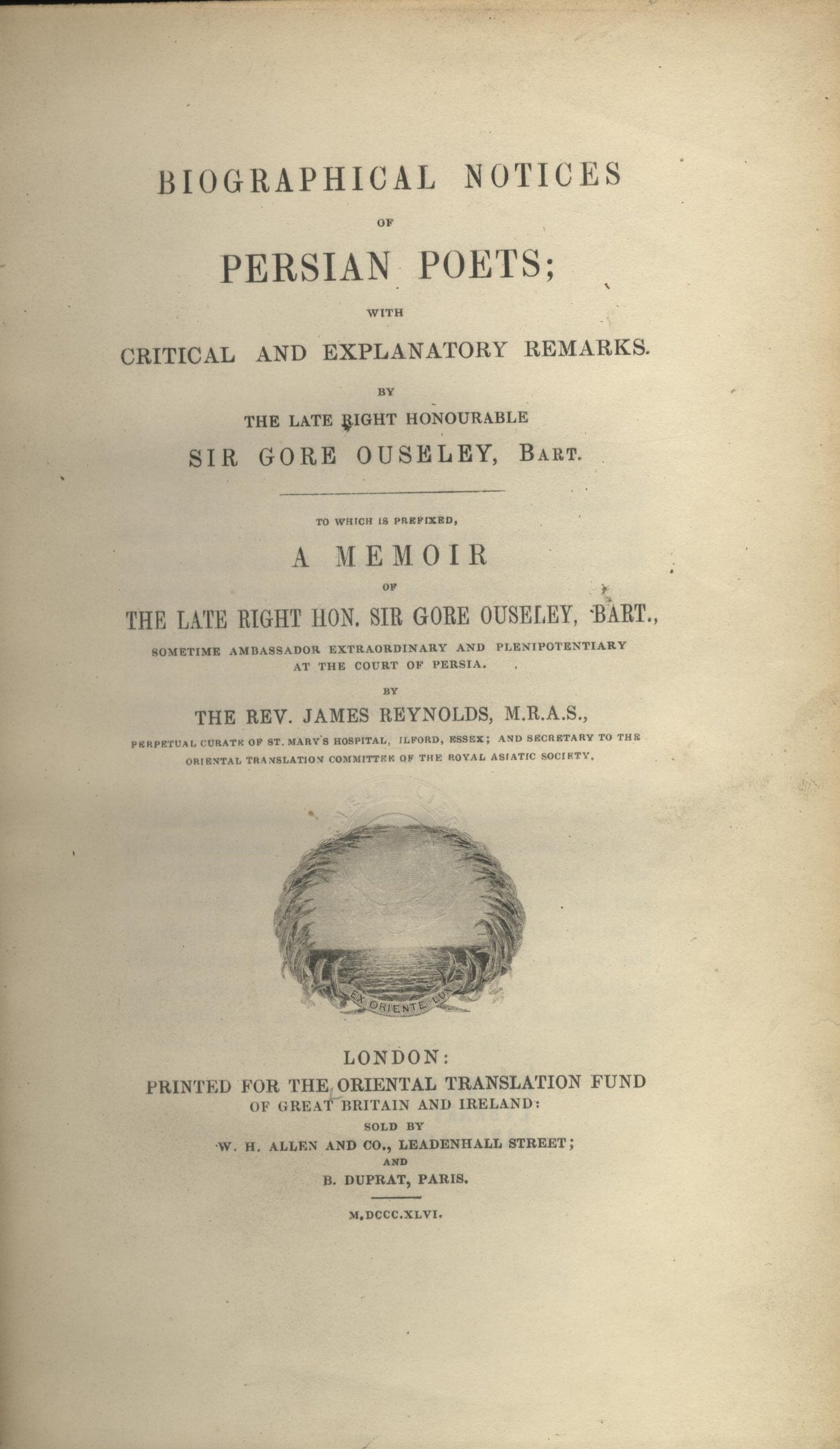 Biographical Notices of Persian Poets; With Critical and Explanatory Remarks... to which is prefixed, a Memoir of The Late Right Hon. Sir Gore Ouseley, Bart.