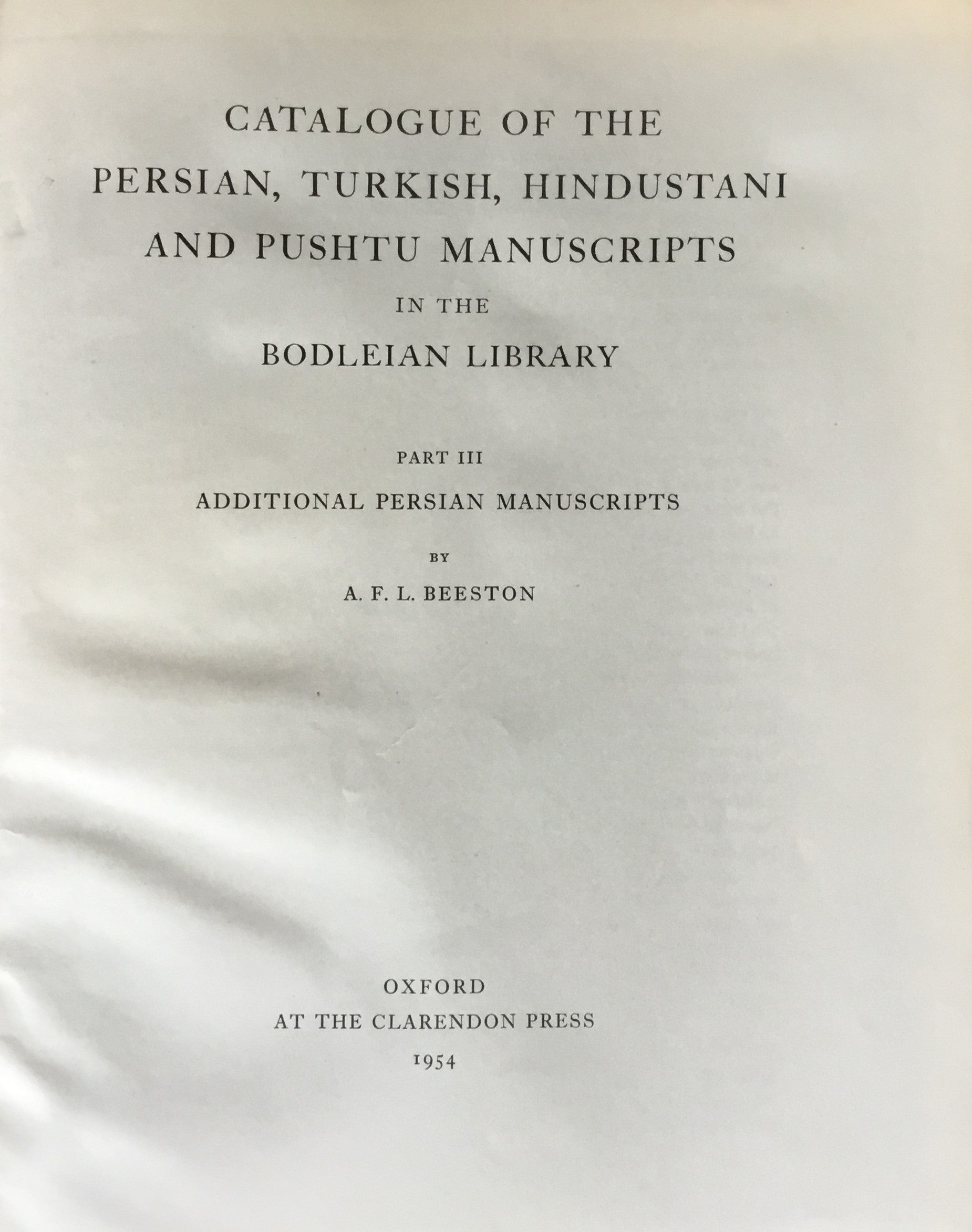 Catalogue of The Persian, Turkish, Hindustani and Pushtu Manuscripts in The Bodleian Library. Part III: Additional Persian Manuscripts.