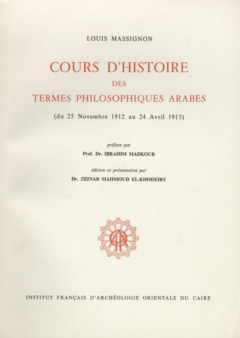 Cours d’Histoire des Termes Philosophiques Arabes (du 25 Novembre 1912 au 24 Avril 1913).