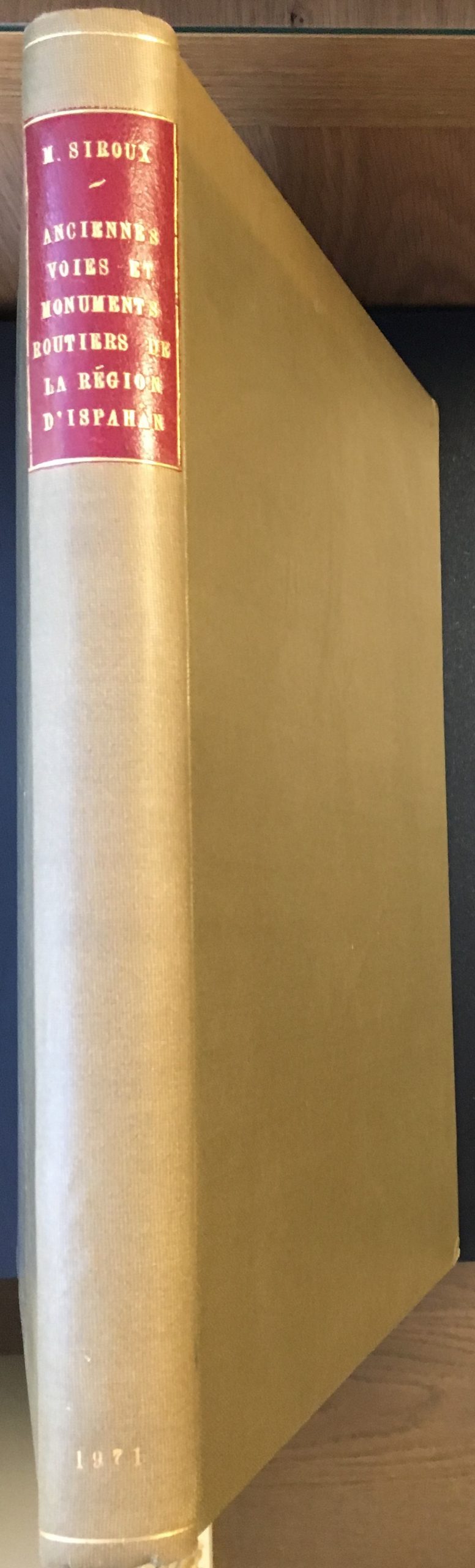 Anciennes Voies et Monuments Routiers de La Region d’Ispahan, suivi de Plusieurs autres Edifices de cette Province.