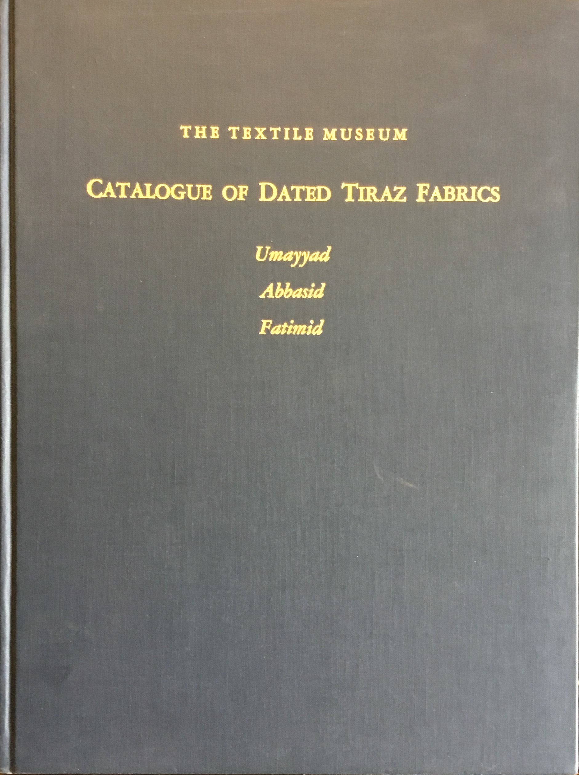 Catalogue of Dated Tiraz Fabrics. Umayyad, Abbasid, Fatimid.