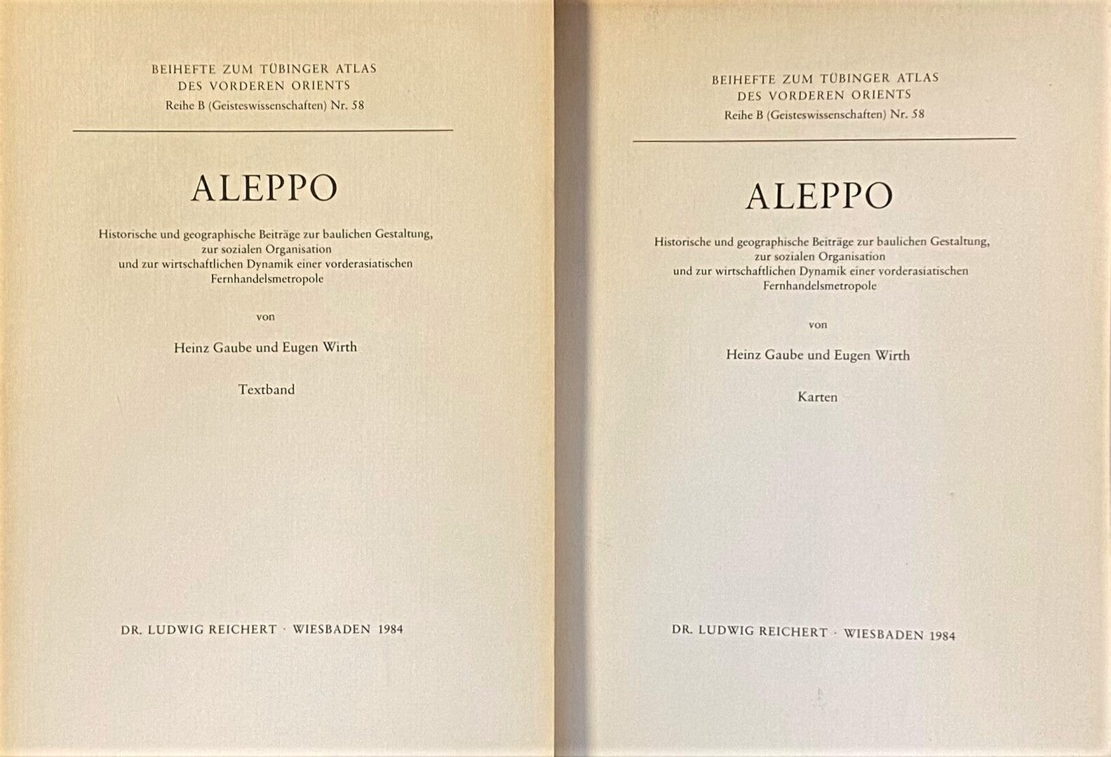 Aleppo: Historische und Geographische Beitrage zur Baulichen Gestaltung, zur Sozialen Organisation und zur Wirtschaftlichen Dynamik Einer Vorderasiatischen Fernhandelsmetropole. TWO VOLUMES - TEXT & MAPS.