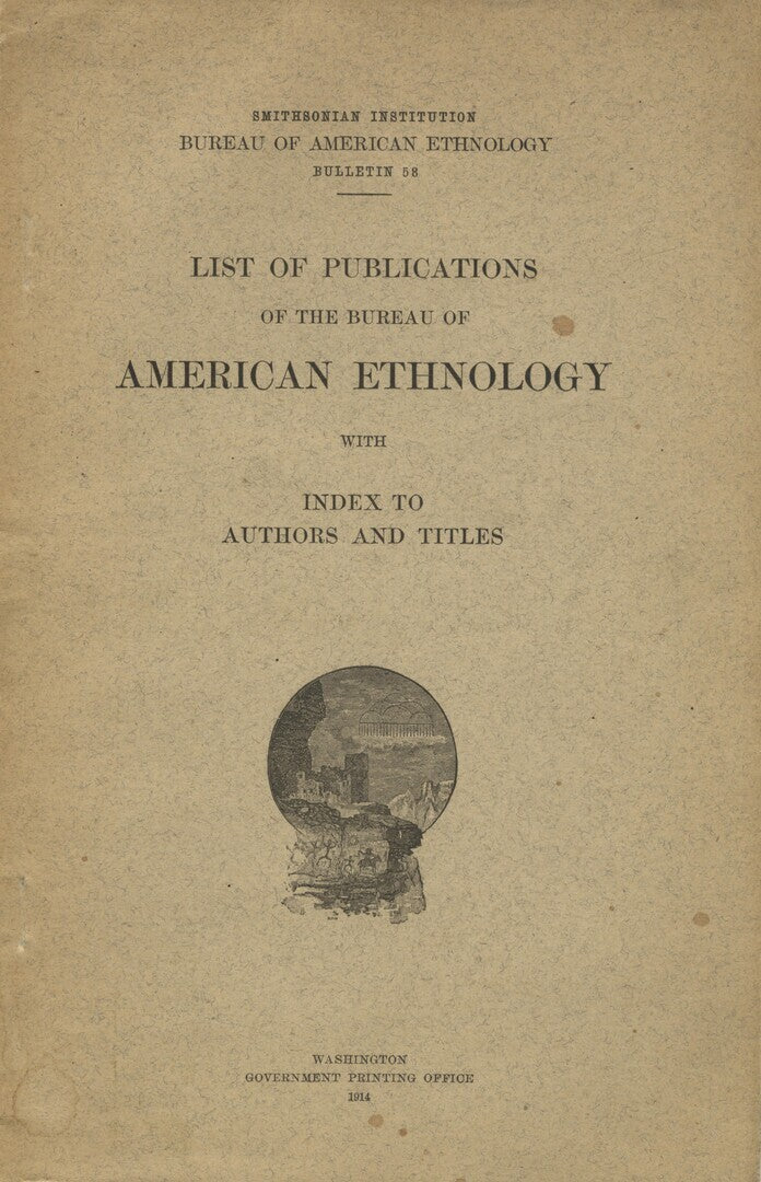 List of Publications of The Bureau of American Ethnology with Index to Authors and Titles.