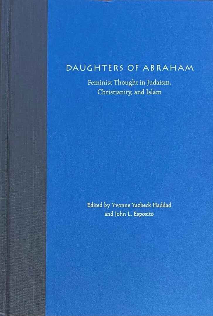 Daughters of Abraham. Feminist Thought In Judaism, Christianity and Islam.