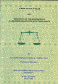Human Rights in Islam and Refutation of the Misconceived Allegations Associated with These Rights.