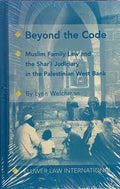 Beyond the Code. Muslim Family Law and the Shari' Judiciary in the Palestinian West Bank.