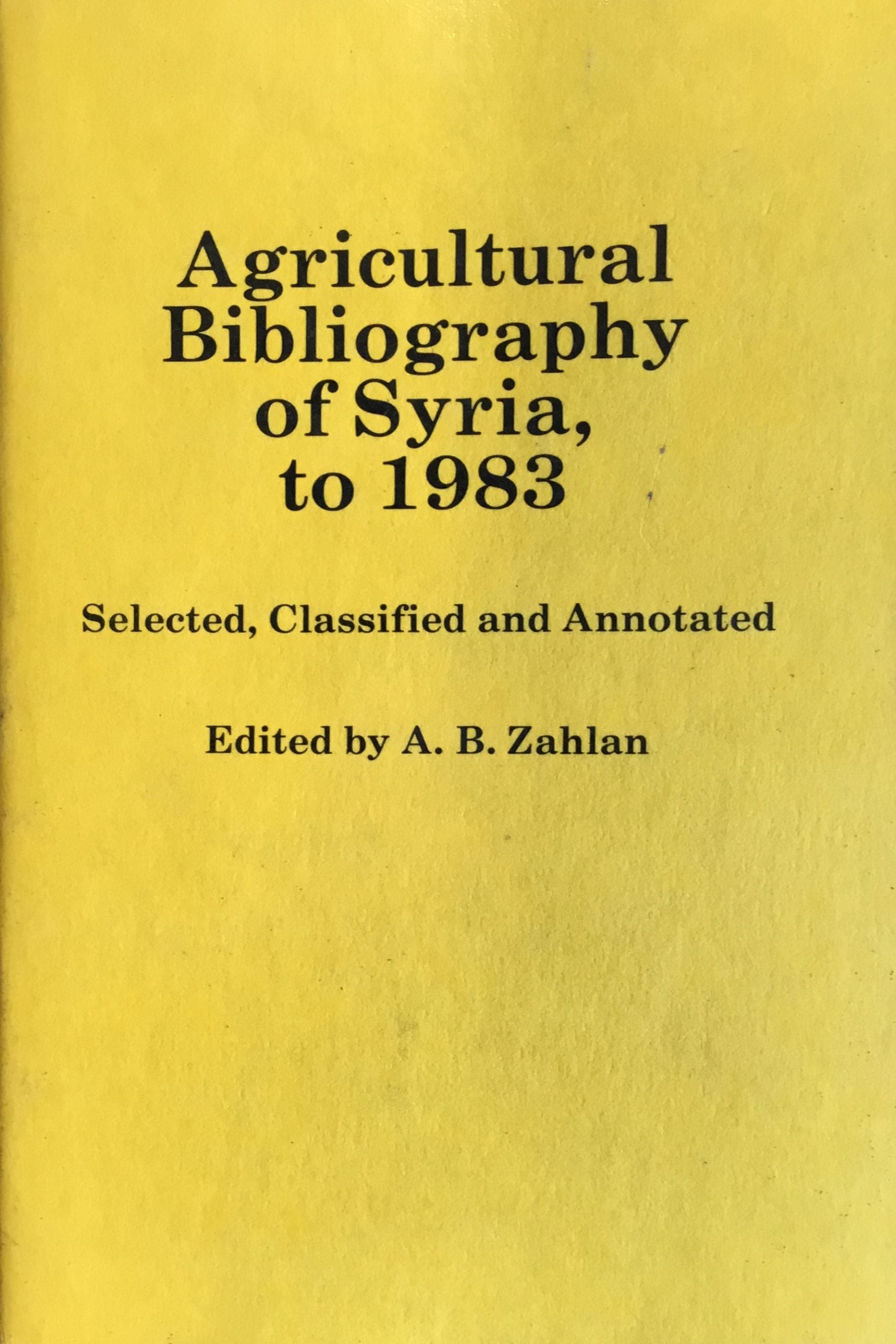 Agricultural Bibliography of Syria to 1983, Selected, Classified and Annotated.