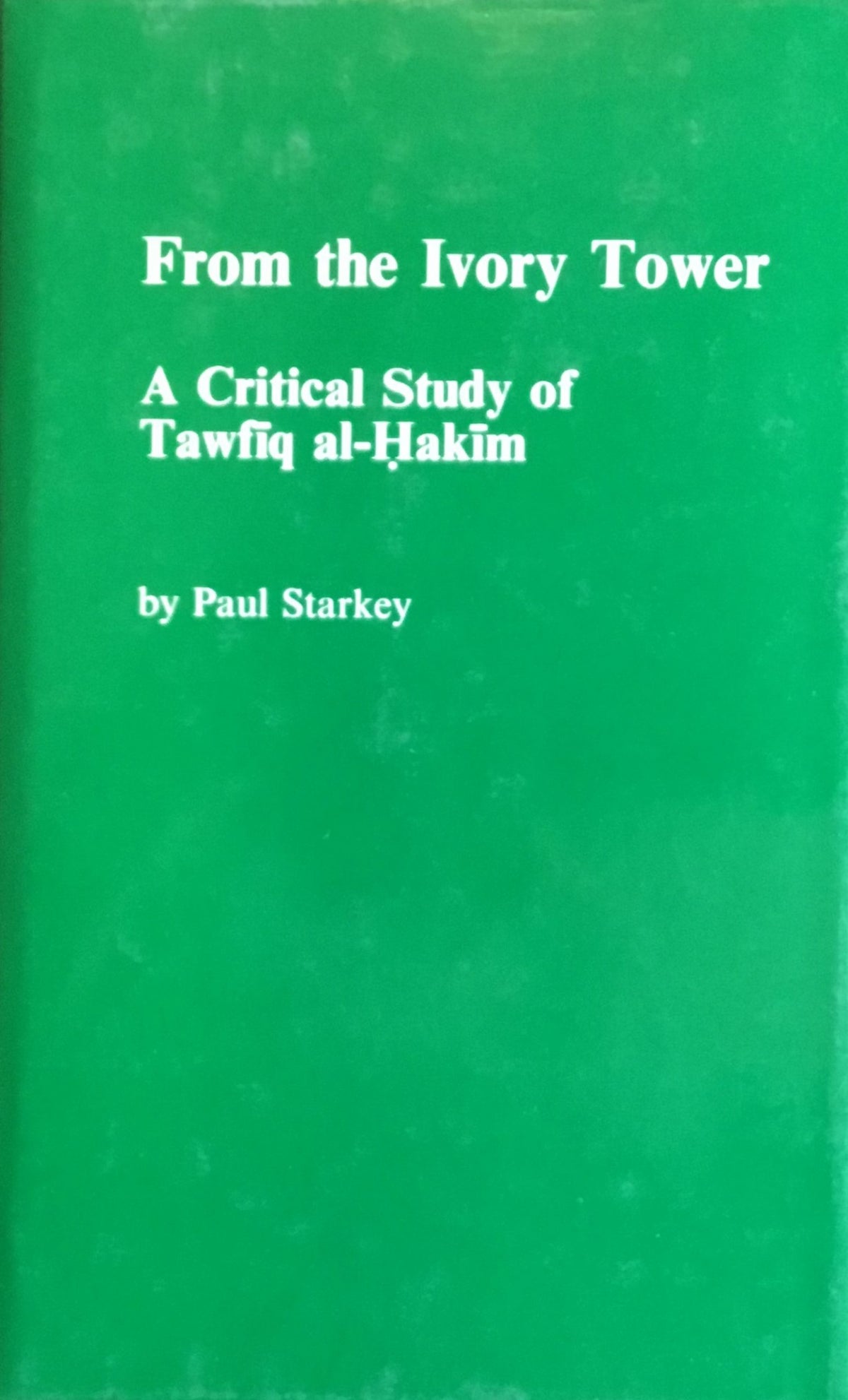 From The Ivory Tower. A Critical Study of Tawfiq al-Hakim.
