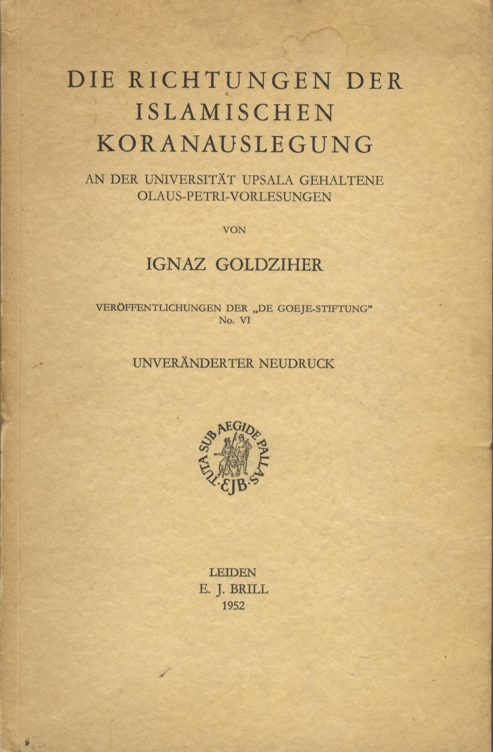 Die Richtungen der Islamischen Koranauslegung. An der Universitat Upsala Gehaltene Olaus-Petri-Vorlesungen.