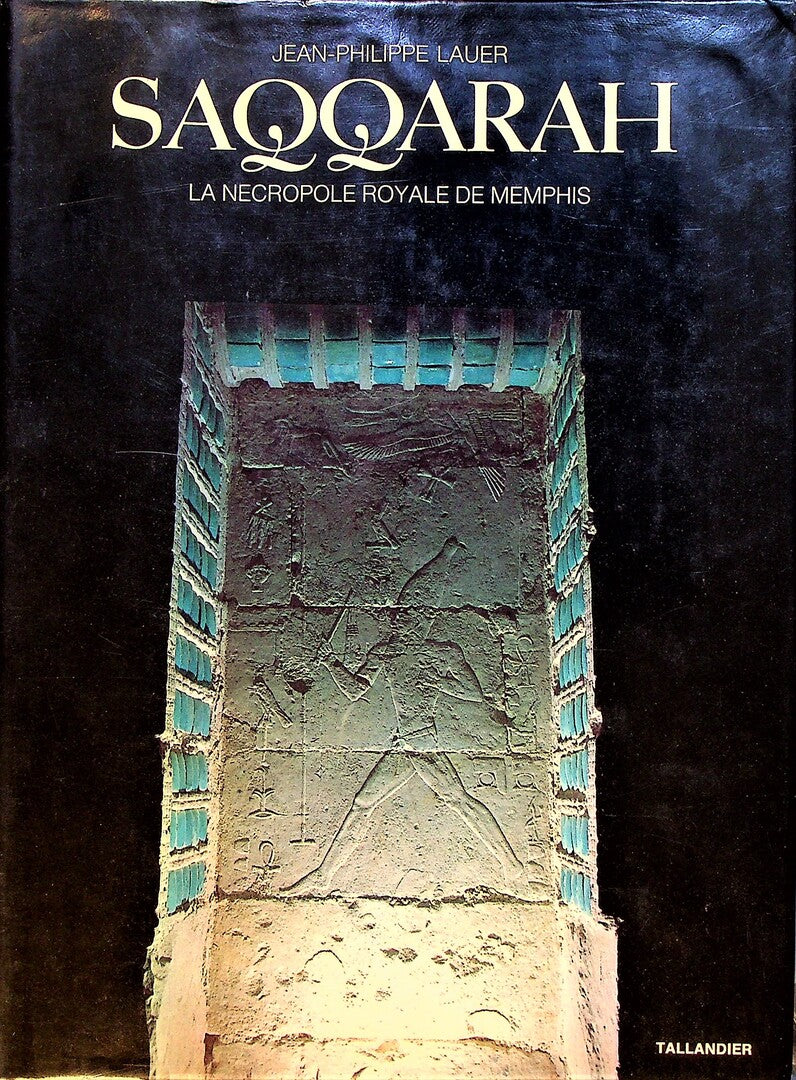 Saqqarah. La Necropole Royale de Memphis. Quarante siecle d’histoire, cent vingt-cinq ans de recherches.