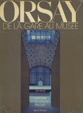 Orsay, the Metamorphosis of a Monument: From Paris Terminus to National Museum.