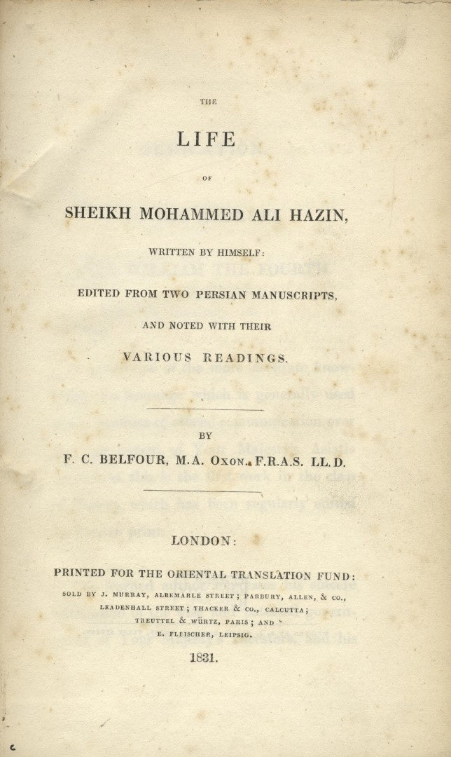 The Life of Sheikh Mohammed Ali Hazin, Written by Himself; Translated from two Persian Manuscripts, and illustrated with notes explanatory of the history, poetry, geography, & c. which therein occur. TWO VOLUMES [ENGLISH & PERSIAN TEXT].