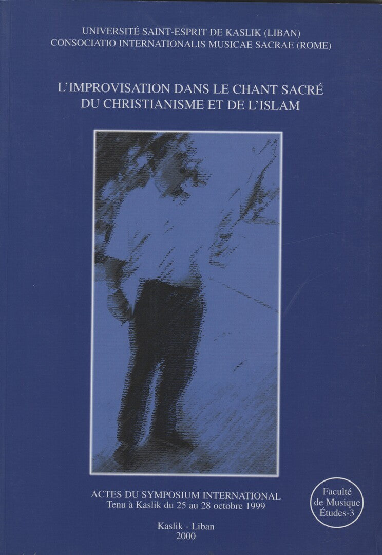 L’Improvisation dans le Chant Sacre du Christianisme et de L'Islam. Actes du symposium international tenu a Kaslik du 25 au 28 octobre 1999.