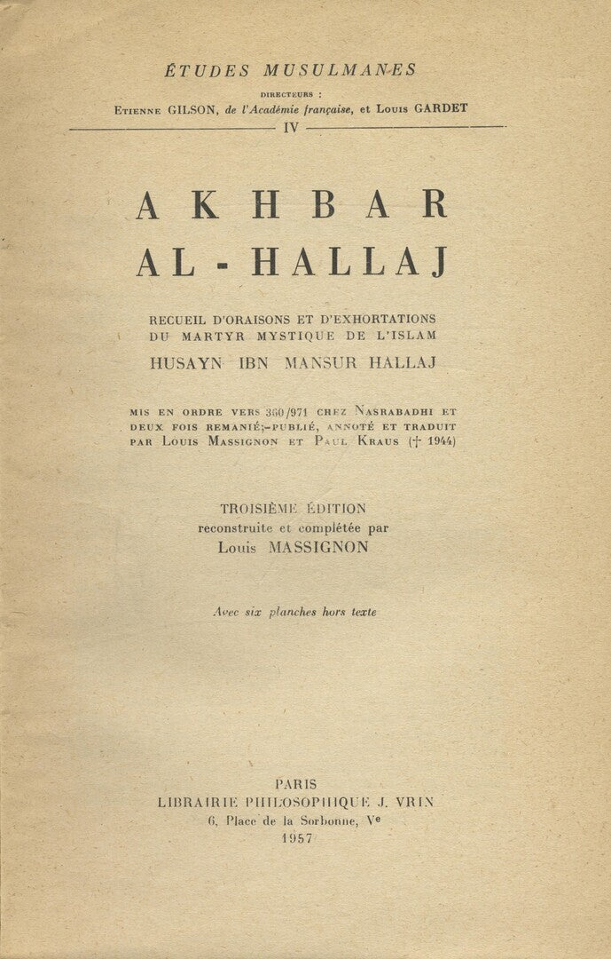 Etudes Musulmanes IV. Akhbar Al-Hallaj. Recueil d’Oraisons et d’Exhortations du Martyr Mystique de l’Islam Husayn Ibn Mansur Hallaj.
