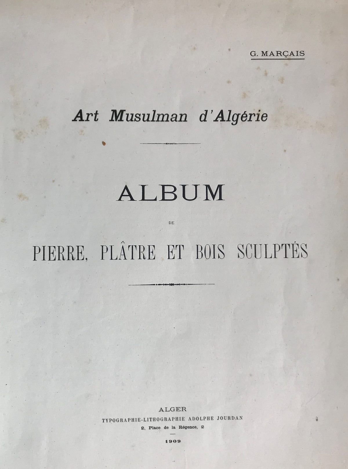 Art Musulman d’Algérie. Album Pierre, Platre et Bois Sculptes.