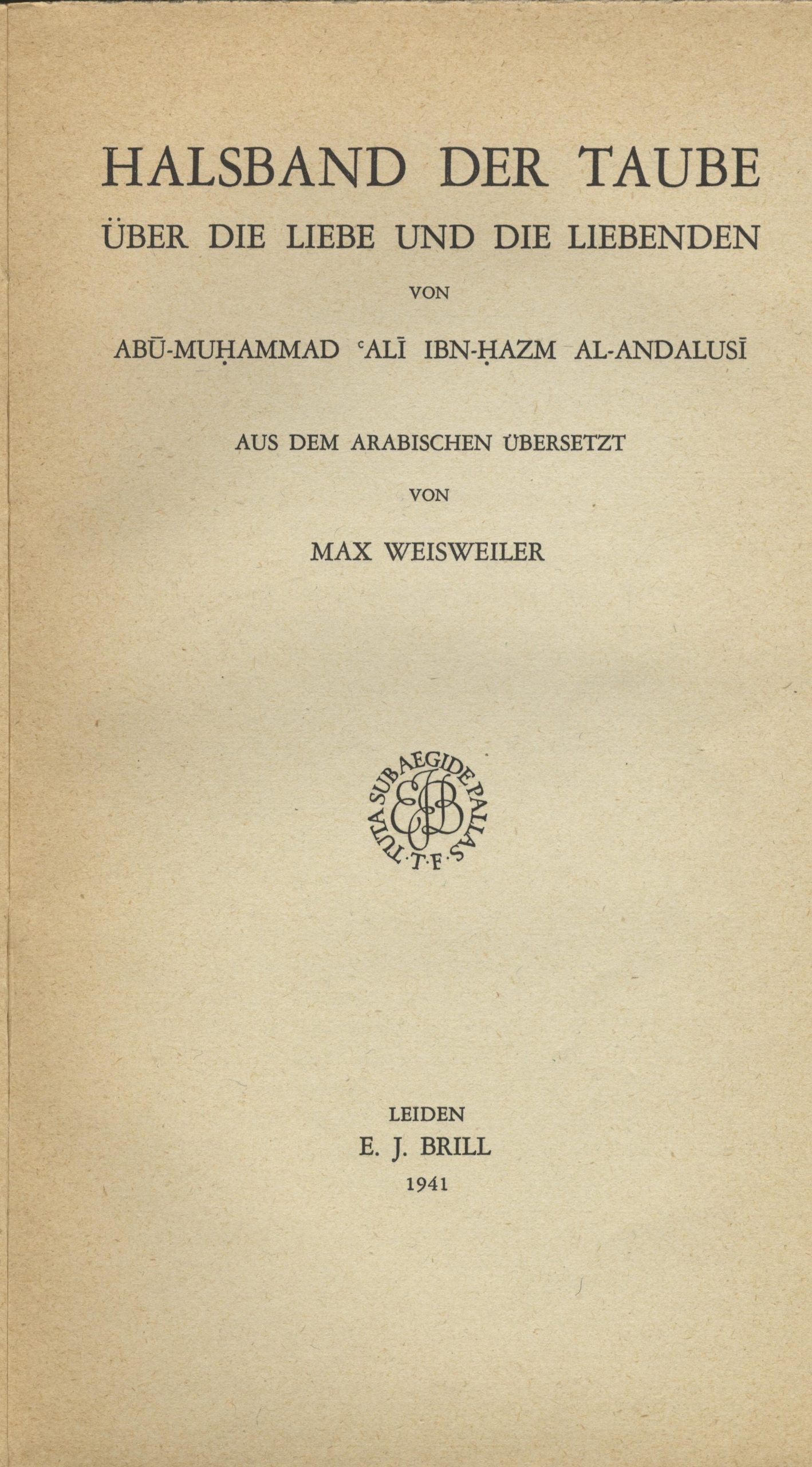 Halsband der Taube.  Über die Liebe und die Liebenden von Abu-Muhammad ‘Ali Ibn-Hazm al-Andalusi, aus dem arabischen übersetzt.