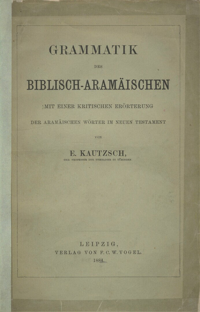 Grammatik des Biblisch-Aramäischen Mit einer Kritischen Erorterung der Aramaischen Worter Im Neuen Testament.