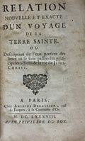 Relation Nouvelle et Exacte d'un Voyage de la Terre Sainte. Ou Description de l'état present des lieux où se sont passées les principales actions de la vie de Jesus-Christ.