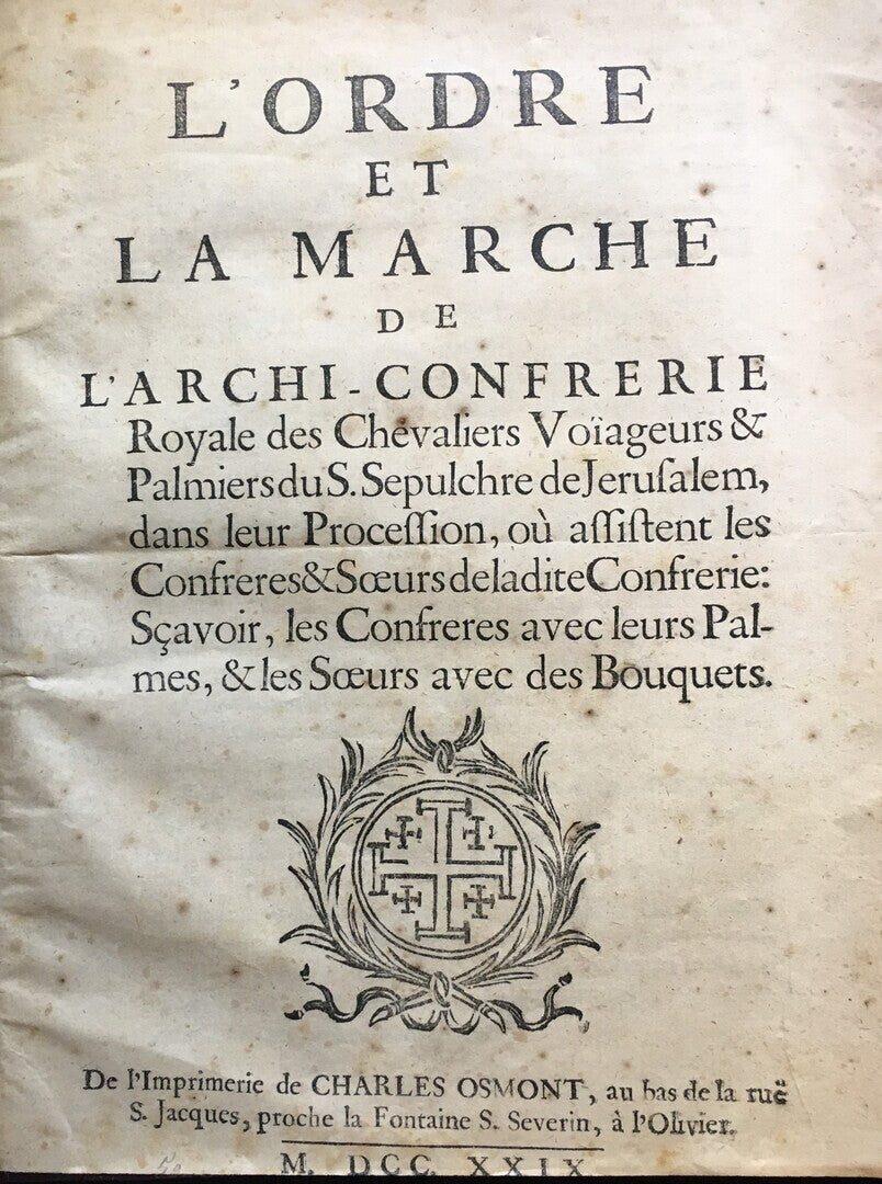 L'Ordre et la Marche de l'Archi-confrerie Royale des Chevaliers Voiageurs & Palmiers du S. Sepulchre de Jerusalem.