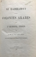 Le Hadhramout et les Colonies Arabes dans l'Archipel Indien.