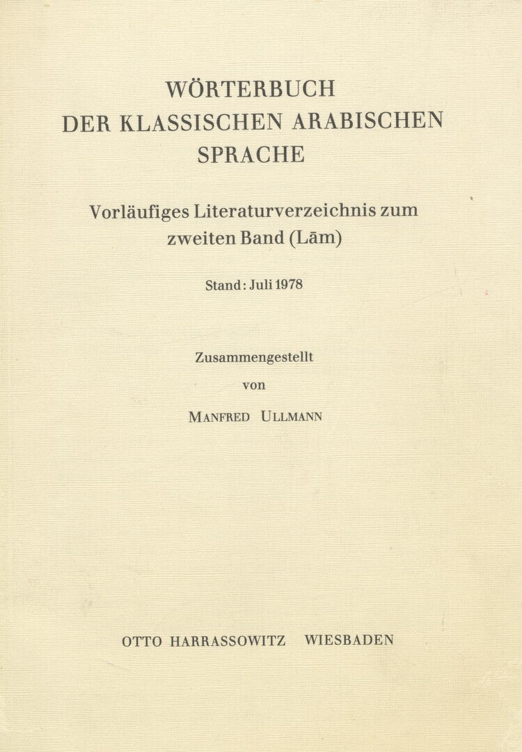 Worterbuch der Klassischen Arabischen Sprache, Vorlaufiges Literaturverzeichnis zum zweiten Band (Lam), Stand: Juli 1978.