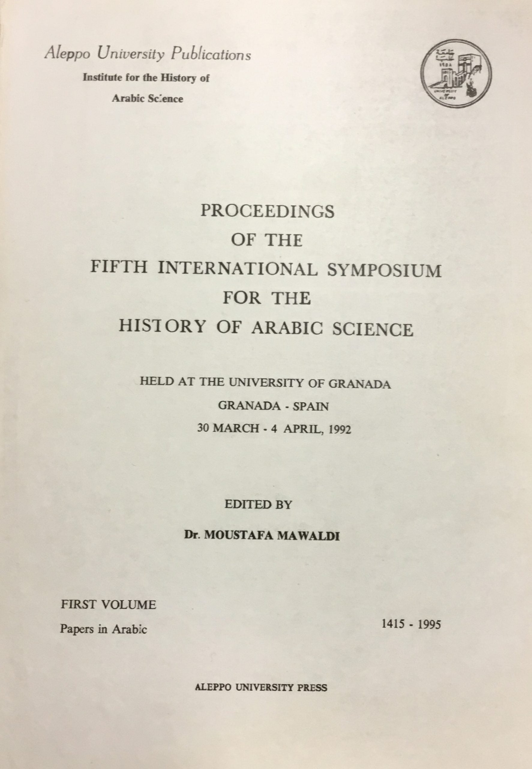 Proceedings of the fifth international symposium for the history of Arabic science. Abhath Al-Nadwa Al-'Alamiyya Al-Khamisah li-Tarikh Al-'Ulum 'Ind Al-'Arab.