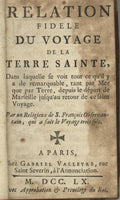 Relation Fidelle du Voyage de la Terre Sainte, dans laquelle se voit tout ce qu'il y a de remarquable, tant par Mer que par Terre, depuis le départ de Marseille jusqu'au retour de ce Saint Voyage.