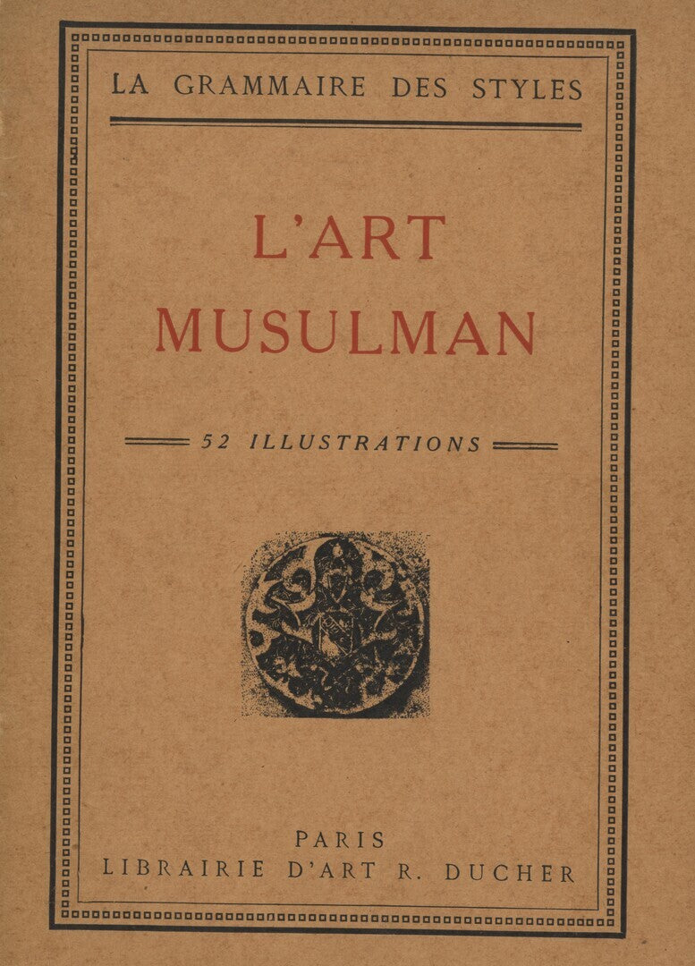 L’Art Musulman, la Grammaire des Styles.