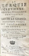La Turquie Cretienne, Sous La Puissante Protection de Louis Le Grand, Protecteur Unique du Christianisme en Orient. Contenant l'état Présent des Nations & des Églises Grecque, Armenienne & Maronite, dans l'Empire Ottoman.