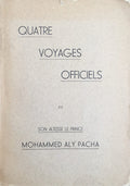 Quatre Voyages Officiels de Son Altesse Le Prince Mohammed Aly Pacha.