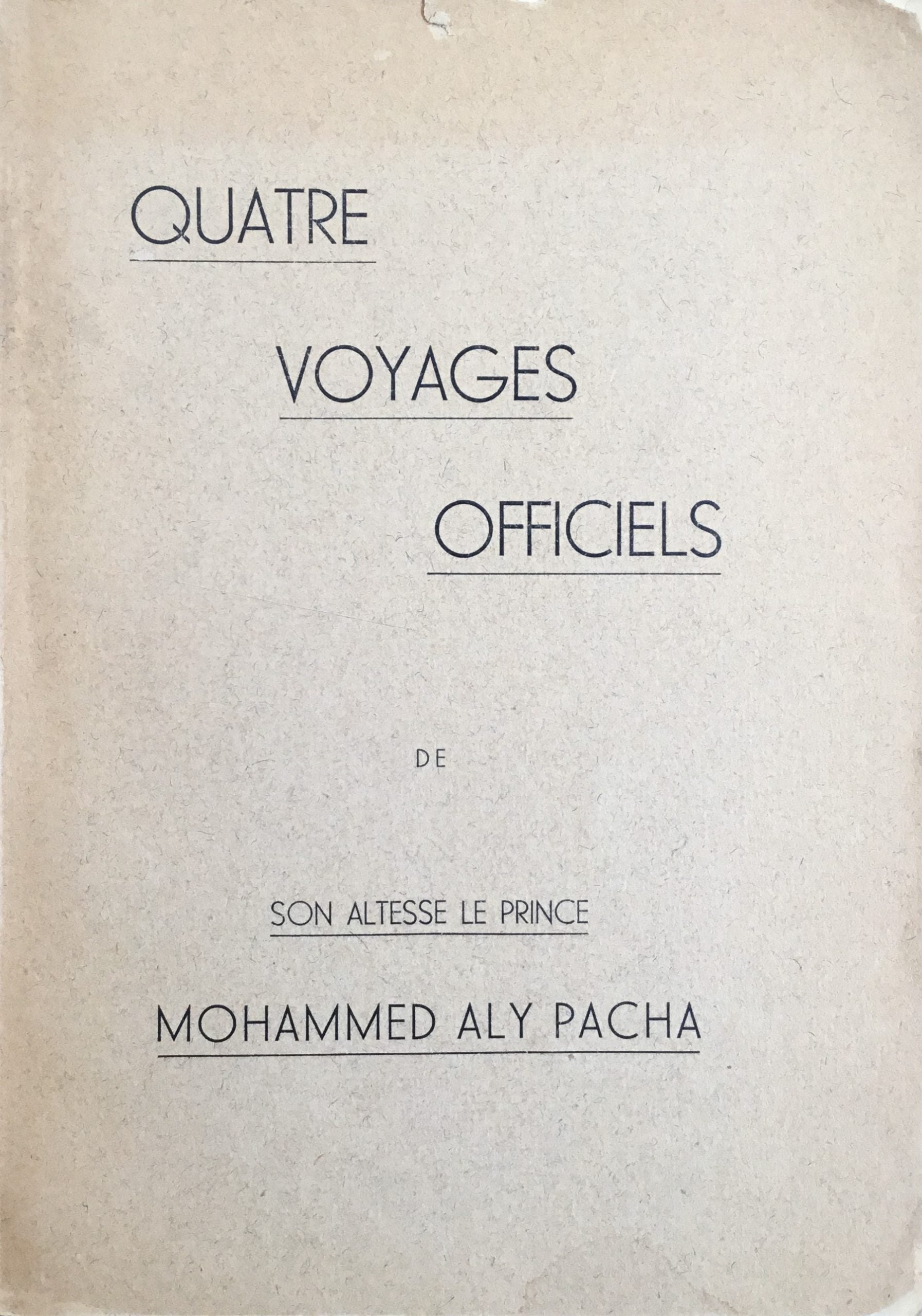 Quatre Voyages Officiels de Son Altesse Le Prince Mohammed Aly Pacha.