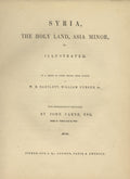 Syria, The Holy Land, Asia Minor & c., Illustrated in a Series of Views  Drawn from Nature by W.H. Bartlett, William Purser and Thomas Allom. With Descriptions of the Plates by John Carne. THREE VOLUMES IN ONE.