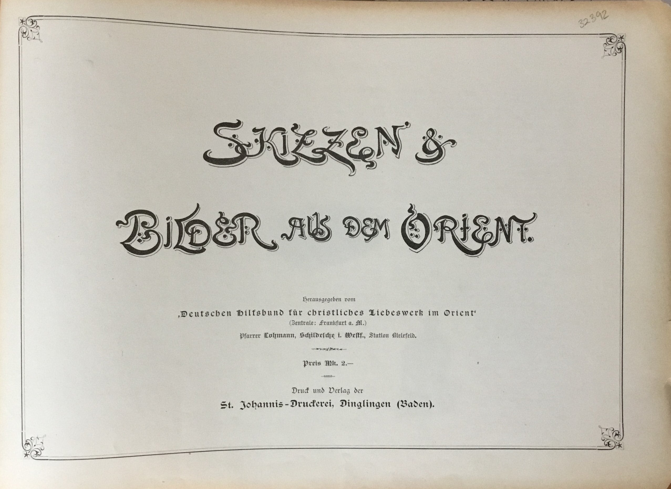 Skizzen und Bilder aus dem Orient. Herausgegeben vom Deutschen Hilfsbund für christliches Liebeswerk im Orient.