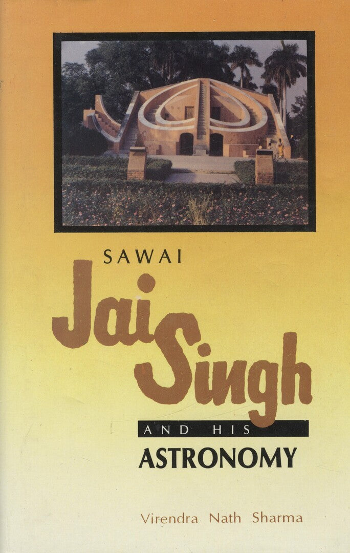 Sawai Jai Singh and His Astronomy.