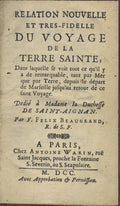 Relation nouvelle et très fidelle du voyage de la Terre Sainte, dans laquelle se voit tout ce qu'il y a de remarquable, tant par met que par Terre, depuis le départ de Marseille, jusqu'au retour de ce saint Voyage. TWO PARTS IN ONE VOLUME.