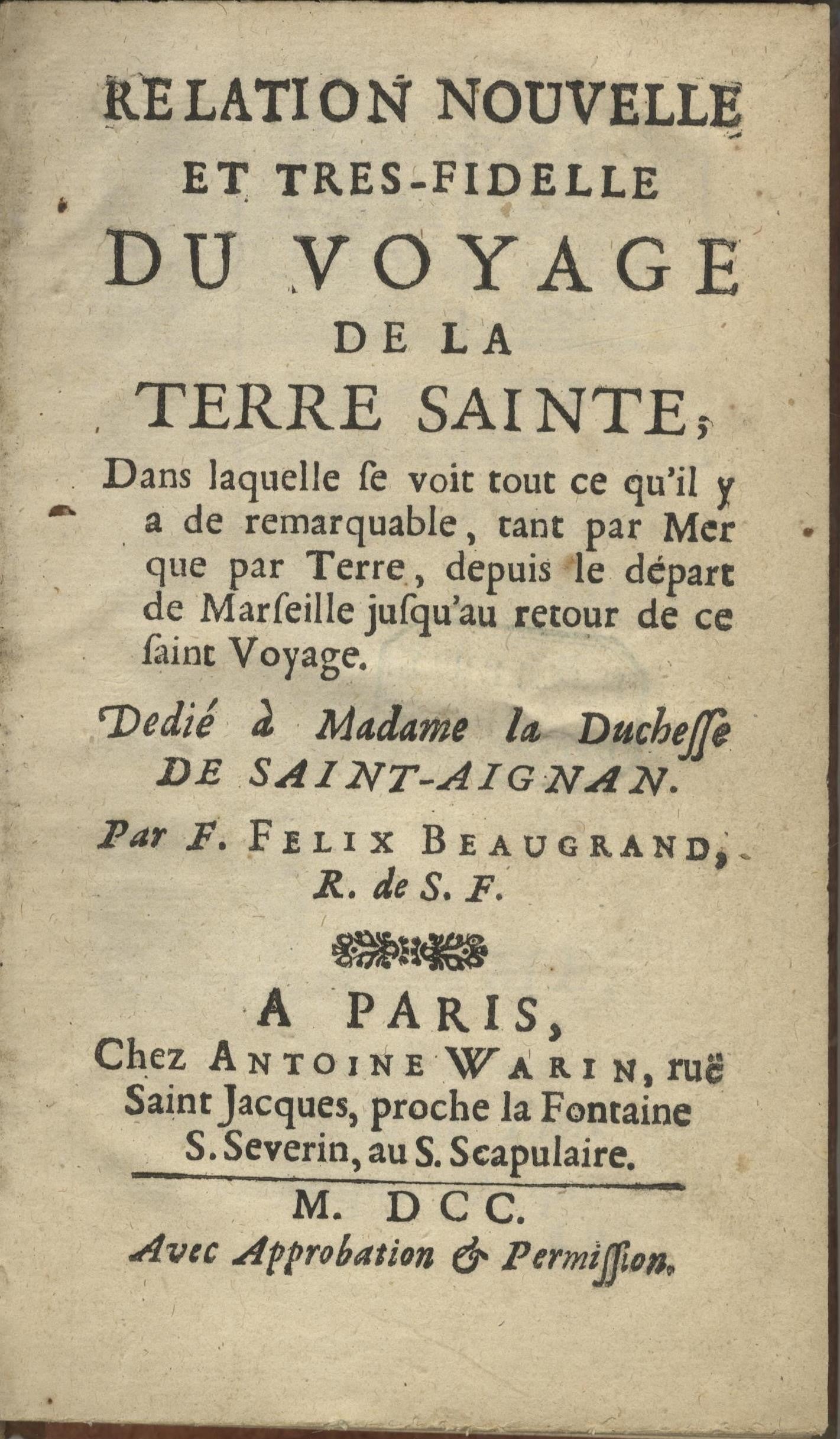 Relation nouvelle et très fidelle du voyage de la Terre Sainte, dans laquelle se voit tout ce qu'il y a de remarquable, tant par met que par Terre, depuis le départ de Marseille, jusqu'au retour de ce saint Voyage. TWO PARTS IN ONE VOLUME.