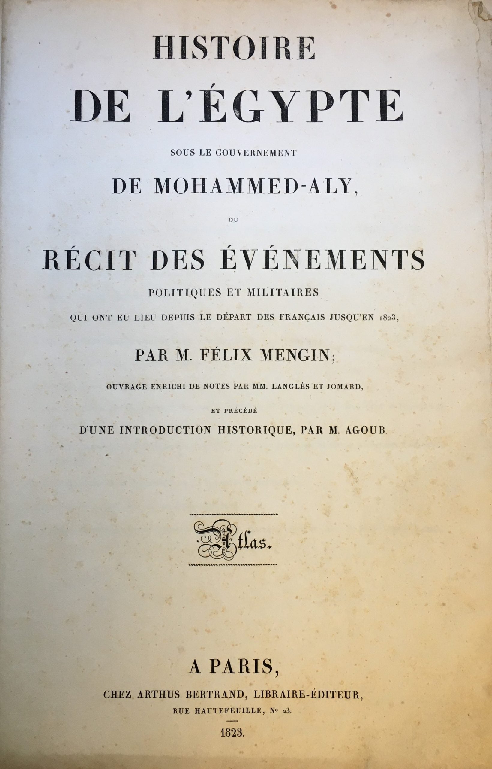 Histoire de l'Égypte sous le gouvernement de Mohammed-Aly, ou récit des événemens politiques et militaires qui ont eu lieu depuis le départ des Français jusqu'en 1823. Enrichi de notes par Langlès et Jomard. TWO VOLUMES + ATLAS.