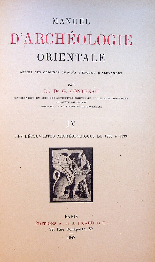 Manuel d’Archeologie Orientale depuis les Origines jusqu’a l’Epoque d’Alexandre. Volume IV: Les Decouvertes Archeologiques de 1930 a 1939.
