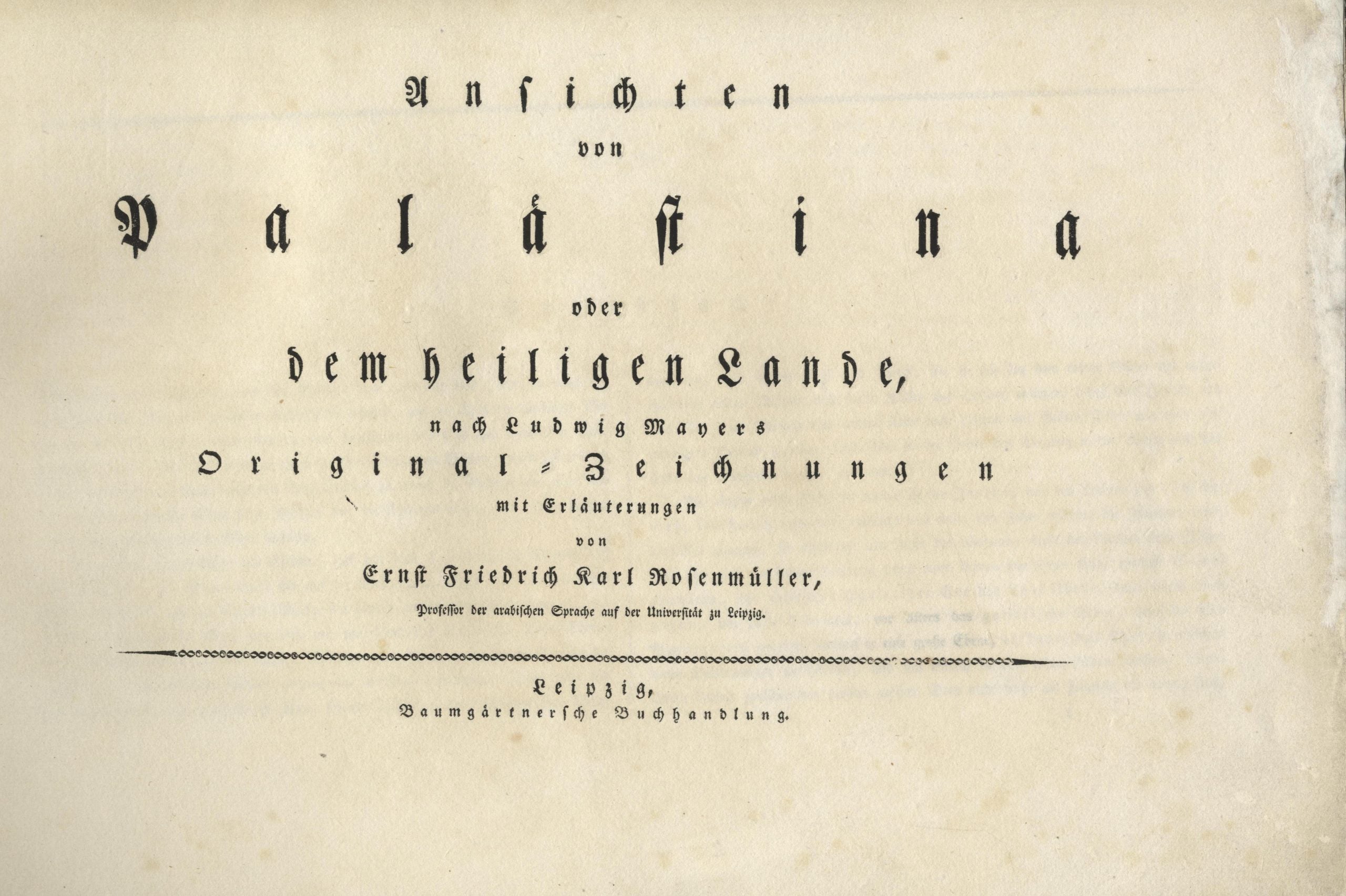Ansichten von Palästina oder dem Heiligen Lande nach Ludwig Mayers Original - Zeichnungen mit Erläuterungen. THREE PARTS IN ONE VOLUME.