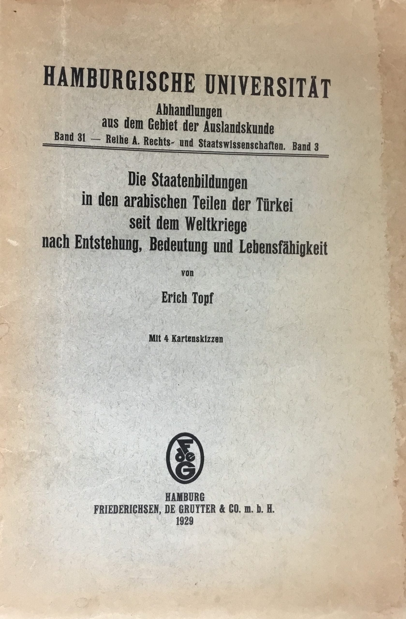 Die Staatenbildungen in den Arabischen Teilen der Turkei seit dem Weltkriege nach Entstehung, Bedeutung und Lebensfahigkeit.