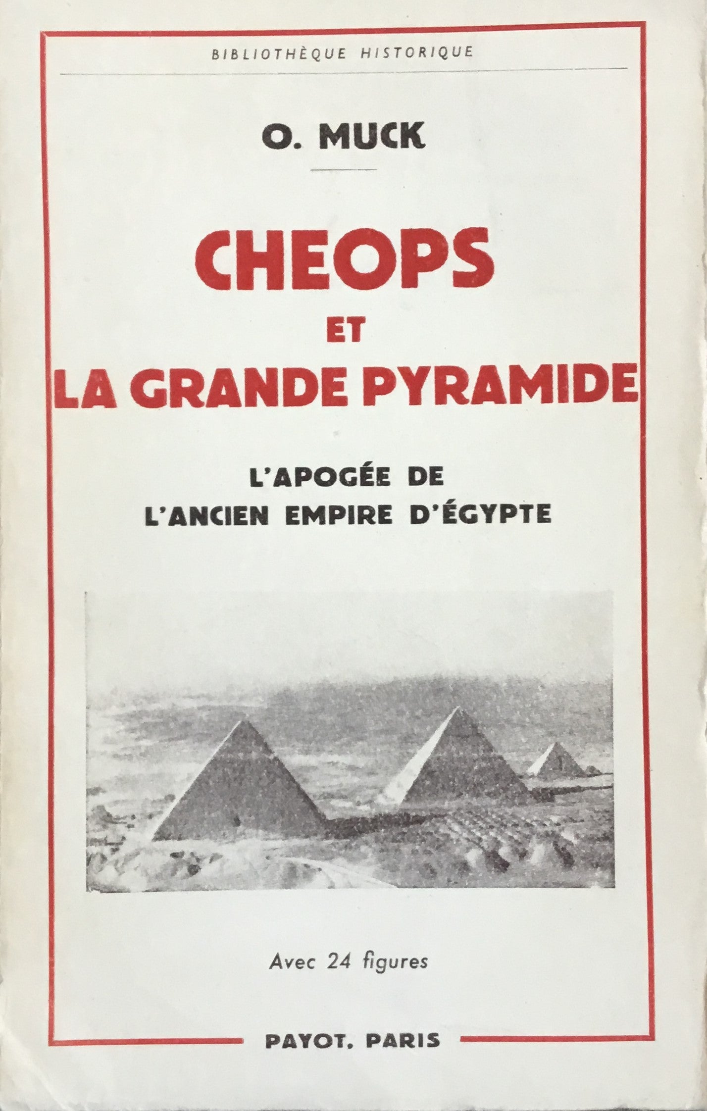 Cheops et la Grande Pyramide. L’Apogee de l’Ancien Empire d’Egypte.