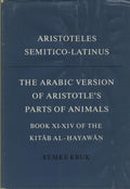 The Arabic Version of Aristotle’s Parts of Animals Book XI-XIV of the Kitab al-Hayawan. A Critical Edition with Introduction and Selected Glossary.